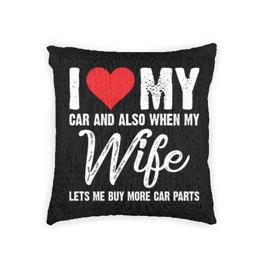 I Love My Car And Also When My Wife Lets Me Woven Pillows
