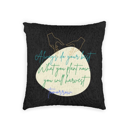 You Plant Now, You Will Harvest Tomorrow Woven Pillows
