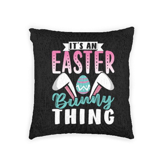 It's An Easter Bunny Thing Sayings Egg Happy Woven Pillows