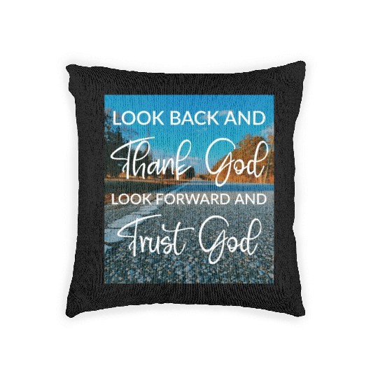 Look back and thank God look forward and trust God Woven Pillows