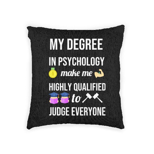 My degree in psychology make me highly qualified Woven Pillows