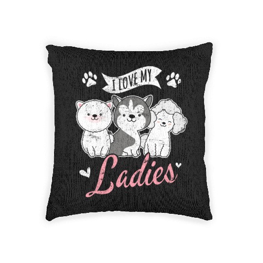 I Love My Ladies Funny Dog Owners Dog Lovers Puppy Woven Pillows