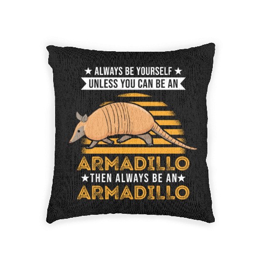 Always Be Yourself Unless You Can An Armadillo Woven Pillows