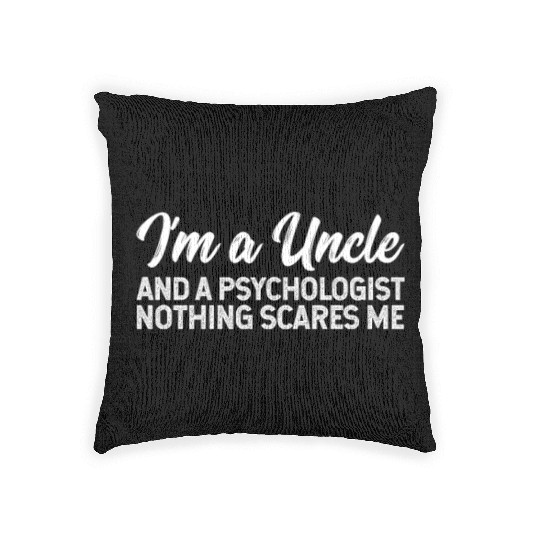 I'm A Uncle And A Psychologist Nothing Scares Me Woven Pillows