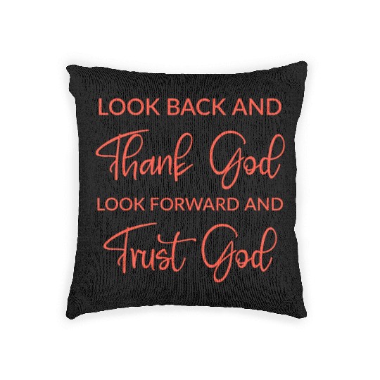 Look back and thank God look forward and trust God Woven Pillows