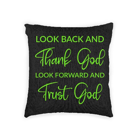 Look back and thank God look forward and trust God Woven Pillows