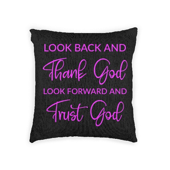 Look back and thank God look forward and trust God Woven Pillows