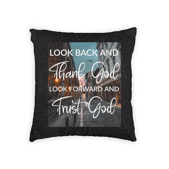Look back and thank God look forward and trust God Woven Pillows