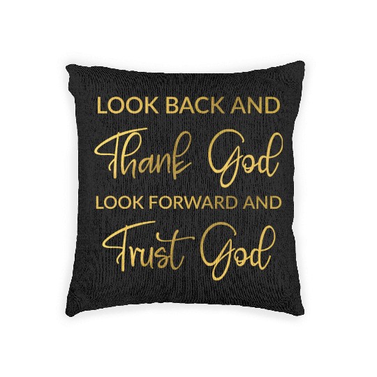 Look back and thank God look forward and trust God Woven Pillows