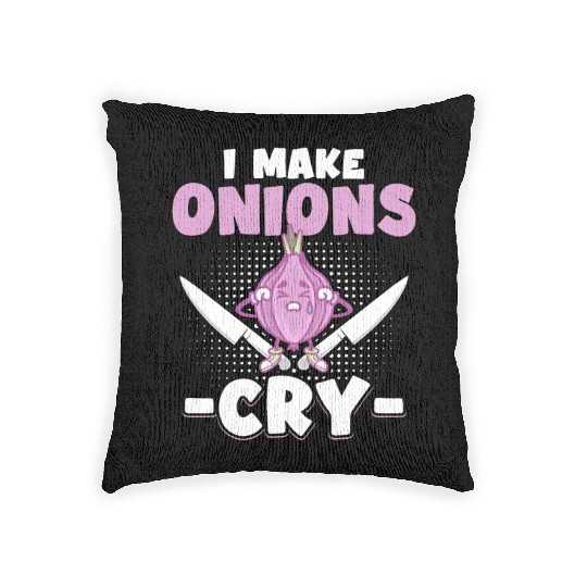 I Make Onions Cry Funny Culinary Cook Idea Cooking Woven Pillows