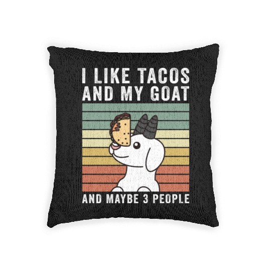 I Like Tacos And My Goat And Maybe 3 People Woven Pillows