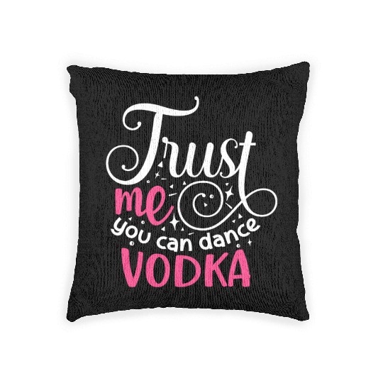 Trust Me You Can Dance Vodka Woven Pillows