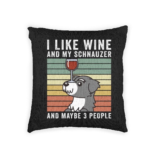 I Like Wine And My Schnauzer And Maybe 3 People Woven Pillows