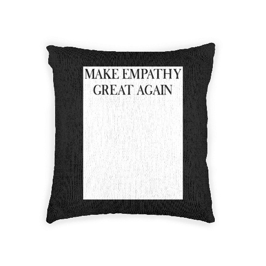 MAKE EMPATHY GREAT AGAIN Woven Pillows