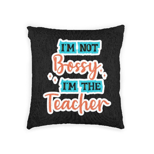 I'm Not Bossy I'm the Teacher school teal/orange Woven Pillows