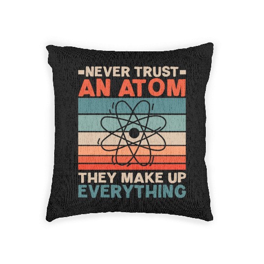 Never Trust An Atom They Make Up Everything Woven Pillows