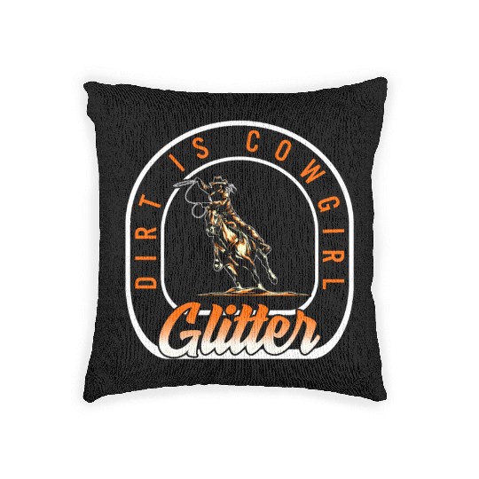 Dirt Is Glitter Woven Pillows, Funny Rodeo Cow Girl