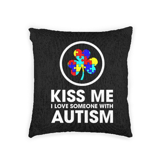 Kiss Me I Love Someone With Autism Funny Mom Woven Pillows