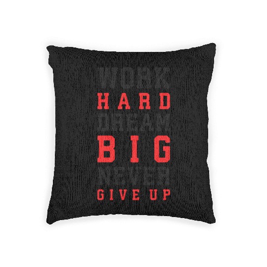 Work Hard, Dream Big, Never Give Up Woven Pillows