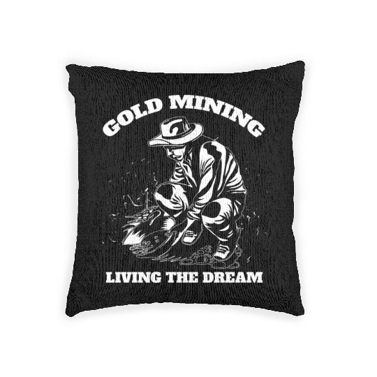 Gold Mining Living The Dream Gold Digger Quote Woven Pillows