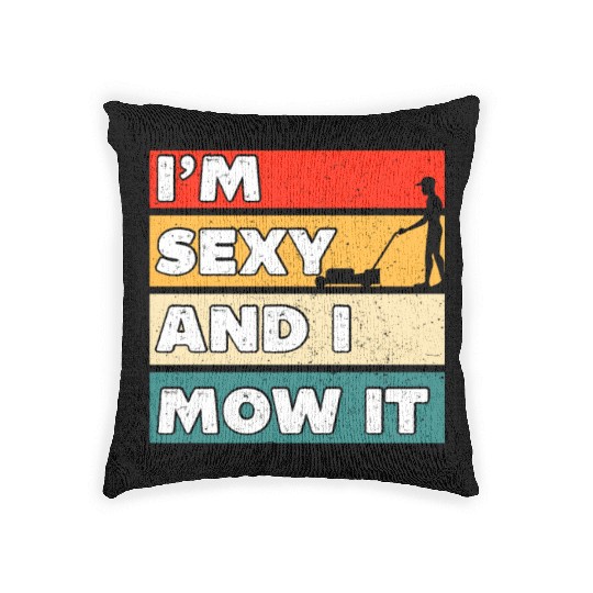 I'm Sexy And I Mow It Funny Lawn Mowing Worker Woven Pillows