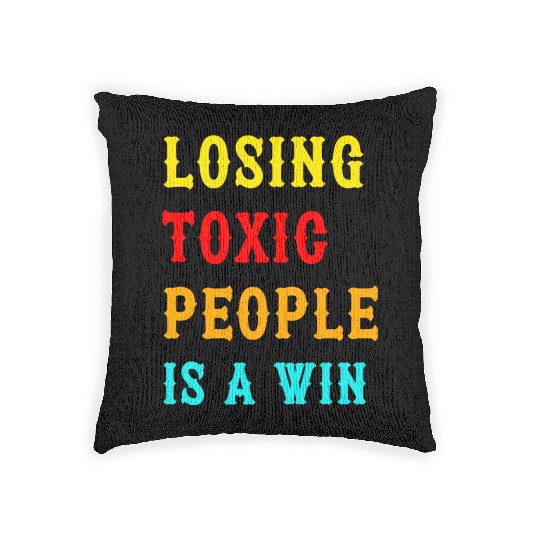 Losing Toxic People Is A Win Funny Humor Saying ,t Woven Pillows