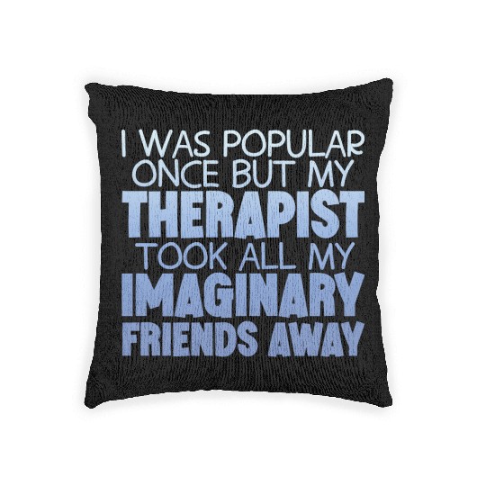 My Therapist Took All My Imaginary Friends Away 4 Woven Pillows