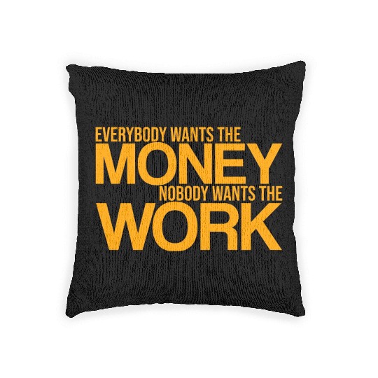 Everybody Wants The Money Nobody Wants The Work 3 Woven Pillows