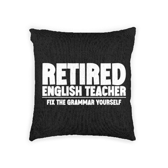 Retired English Teacher, Fix The Grammar Yourself Woven Pillows