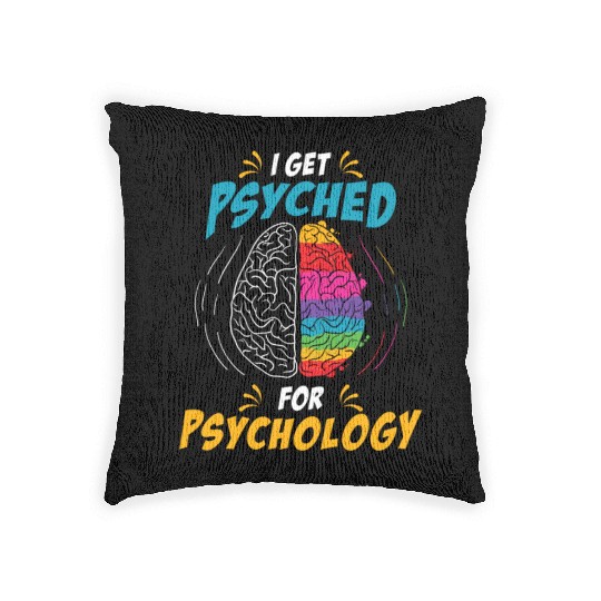 I Get Psyched for Psychology for Neuroscientist Woven Pillows