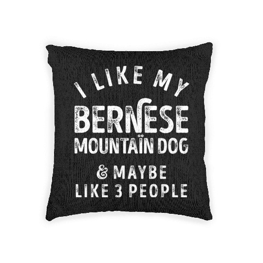 I Like My Bernese Mountain Dog and Maybe 3 People Woven Pillows