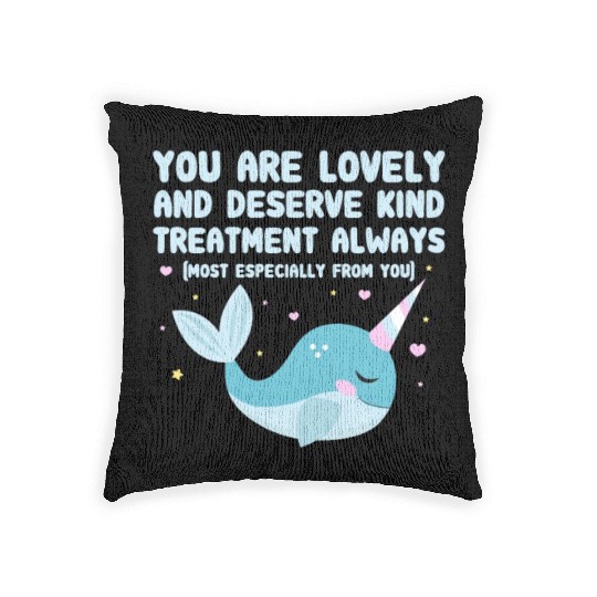You Are Lovely And Deserve Kind Treatment, Narwhal Woven Pillows