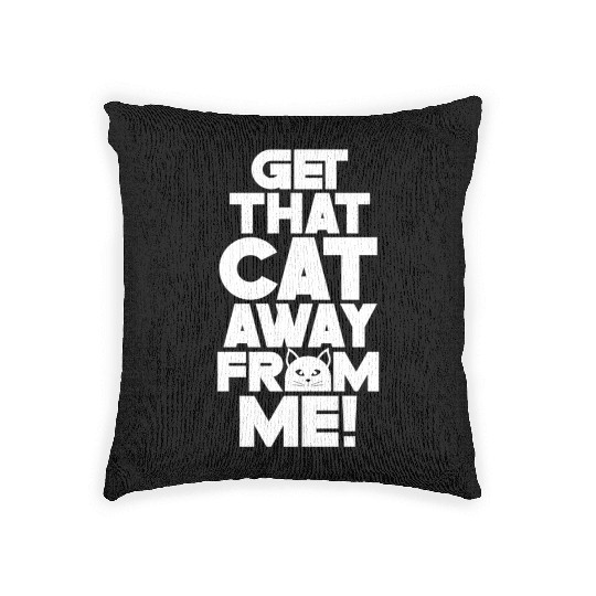 Get That Cat Away From Me Lover Animal Dog Puppy Woven Pillows