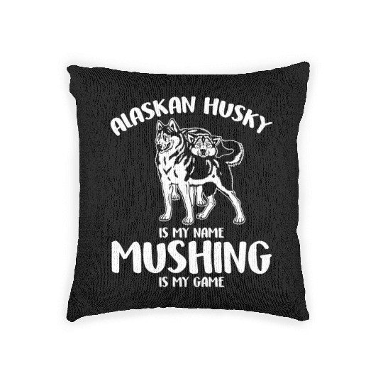 Alaskan Husky Is My Name Mushing Is My Game Woven Pillows
