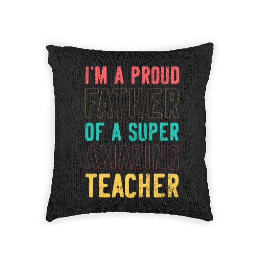 I m a proud father of a super amazing teacher Woven Pillows