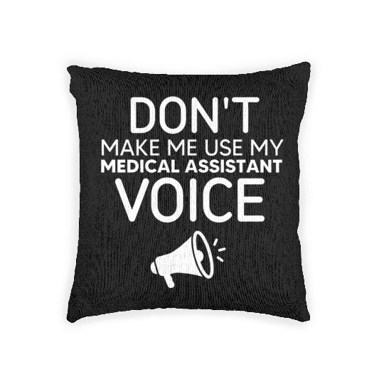 Make Me Use My Medical Assistant Voice Woven Pillows