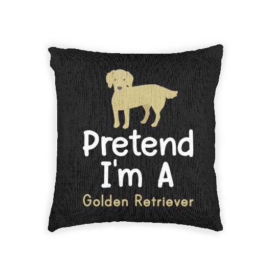 Pretend I m A Golden Retriever Funny Dog Lover Woven Pillows