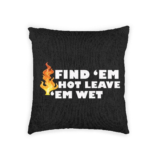 Find 'Em Hot Leave 'Em Wet Funny Fire Fighter Resc Woven Pillows