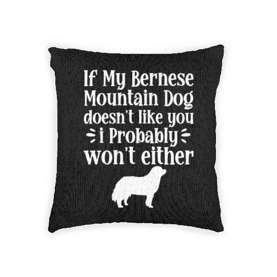 If My Bernese Mountain Dog Doesn't Like You Woven Pillows