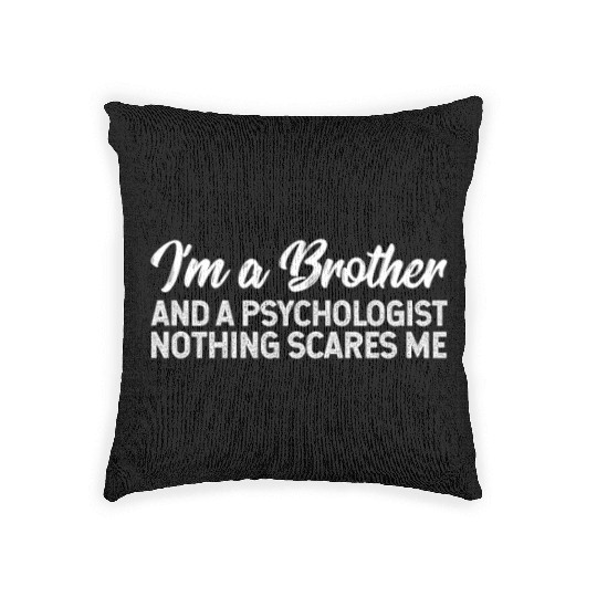 I'm A Brother And A Psychologist Nothing Scares Me Woven Pillows