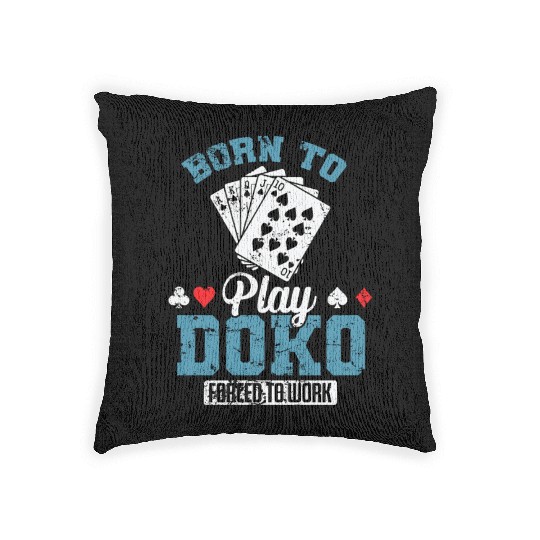Born to Play Doko Forced to Work Card Game Woven Pillows