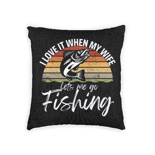 I love it when my wife lets me go fishing Woven Pillows