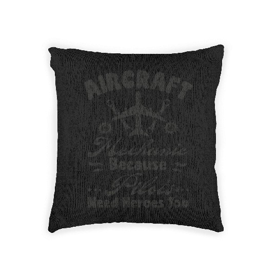 Aircraft Mechanic Because Pilots Need Heroes Too Woven Pillows