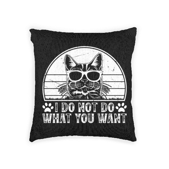 Cat Owner - I Do Not Do What You Want - Funny Cat Woven Pillows