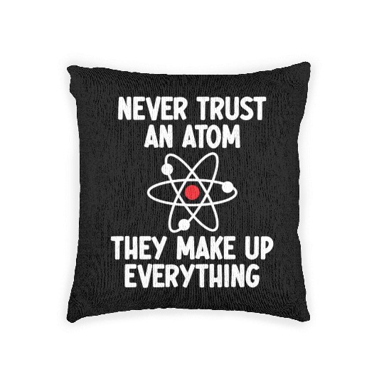 Never Trust An Atom. They Make Up Everything. Woven Pillows