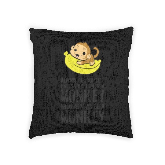Always Be Yourself Unless You Can Be A Monkey Woven Pillows
