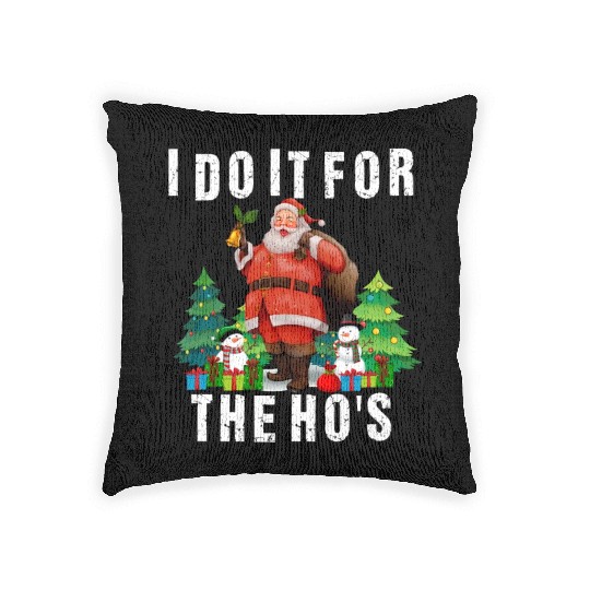 I Do It For The Ho's Funny Inappropriate Christmas Woven Pillows