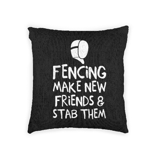Fencing Make New Friends and Stab Them Fencing Pun Woven Pillows