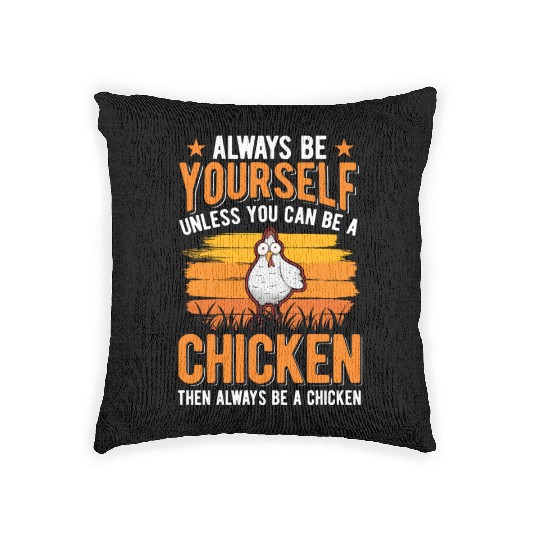 Always Be Yourself Unless You Can A Chicken Woven Pillows