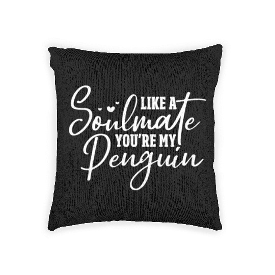 Like A Soulmate You're My Penguin Woven Pillows